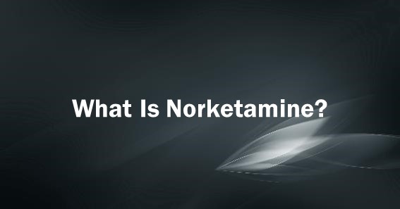 What Is Norketamine