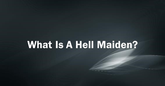 What Is A Hell Maiden